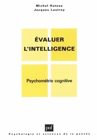 Michel Huteau et Jacques Lautrey - Evaluer l'intelligence - Psychométrie cognitive.