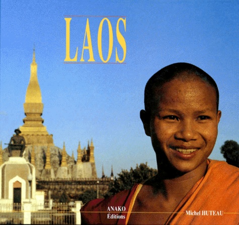 Michel Huteau - Laos. Voyage Dans Un "Etat D'Esprit".