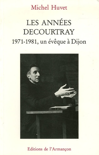 Michel Huvet - Les années Decourtray 1971-1981 - Un évêque à Dijon.