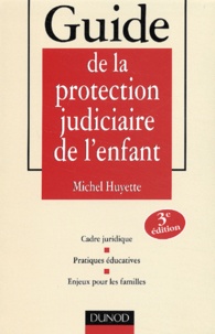 Michel Huyette - Guide De La Protection Judiciaire De L'Enfant. 3eme Edition.