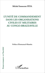 Michel Innocent Peya - L'unité de commandement dans les organisations civiles et militaires au Congo-Brazzaville.