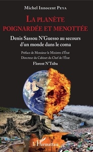 Michel Innocent Peya - La planète poignardée et menottée - Denis Sassou N'Guesso au secours d'un monde dans le coma.