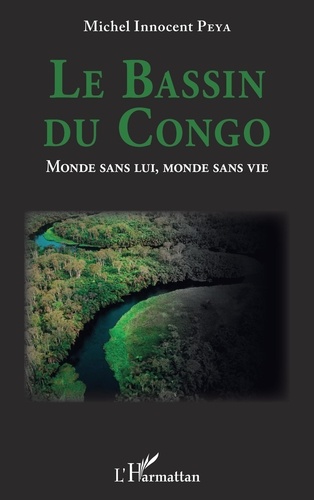Le Bassin du Congo - Monde sans lui, monde sans... de Michel Innocent Peya  - Grand Format - Livre - Decitre