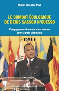Michel Innocent Peya - Le combat écologique de Denis Sassou N'Guesso - L'engagement d'une vie d'un homme pour la paix climatique.
