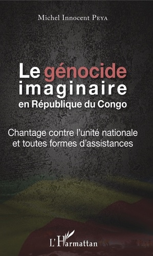 Le génocide imaginaire en République du Congo. Chantage contre l'unité nationale et toutes formes d'assistances