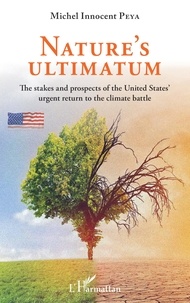 Michel Innocent Peya - Nature's ultimatum - The stakes and prospects of the United States' urgent return to the climate battle.
