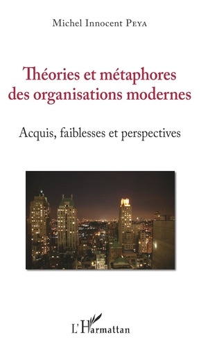 Théories et métaphores des organisations modernes. Acquis, faiblesses et perspectives