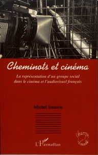 Michel Ionascu - Cheminots et cinéma - La représentation d'un groupe social dans le cinéma et l'audiovisuel français.