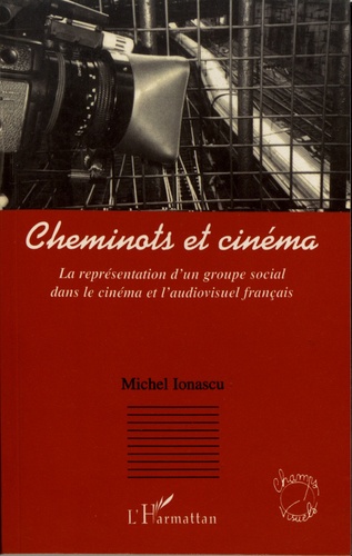 Cheminots et cinéma. La représentation d'un groupe social dans le cinéma et l'audiovisuel français