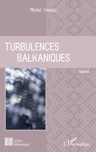 Michel Ionascu - Turbulences balkaniques.