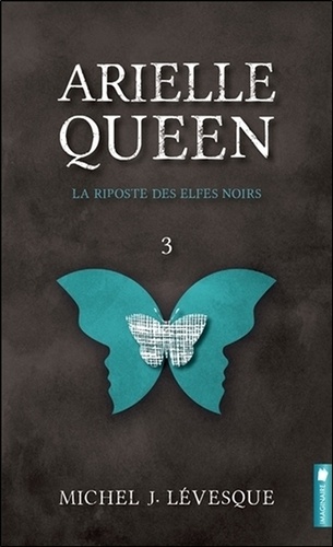 Michel J. Lévesque - Arielle Queen Tome 3 : La riposte des elfes noirs.