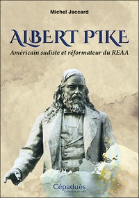 Michel Jaccard - Albert Pike - Américain sudiste et réformateur du REAA.