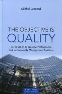 Michel Jaccard - The Objective is Quality - Introduction to Quality, Performance and Sustainability Management Systems.