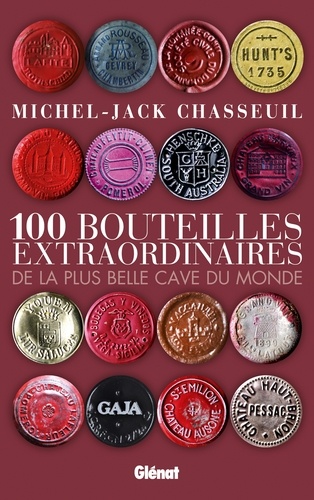 Michel-Jack Chasseuil - 100 bouteilles extraordinaires de la plus belle cave du monde.
