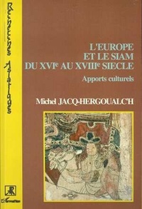 Michel Jacq-Hergoualc'h - L'Europe et le Siam du XVIe au XVIIIe siècle - Apports culturels.