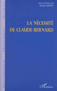La Necessite De Claude Bernard. Actes Du Colloque De Saint-Julien-En-Beaujolais Des 8,9 & 10 Decemmbre 1989