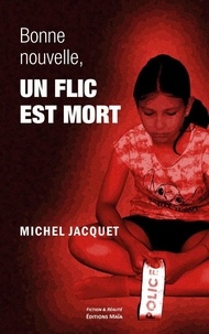 Michel Jacquet - Bonne nouvelle, un flic est mort.