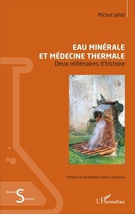 Michel Jaltel - Eau minérale et médecine thermale - Deux millénaires d'histoire.