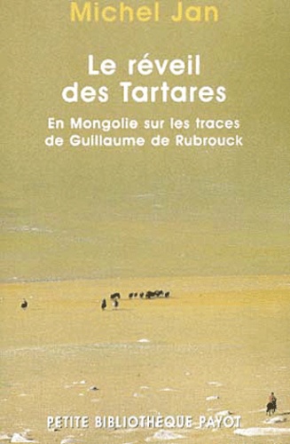 Michel Jan - Le réveil des Tartares - En Mongolie sur les traces de Guillaume de Rubrouck.