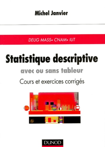 Michel Janvier - Statistique Descriptive Avec Ou Sans Tableur. Cours Et Exercices Corriges.