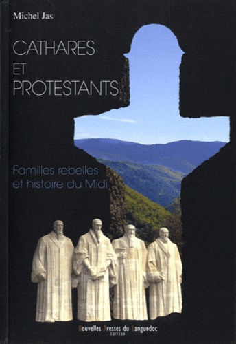 Michel Jas - Cathares et protestants - Familles rebelles et histoire du Midi.