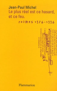 "Le plus réel est ce hasard, et ce feu..."