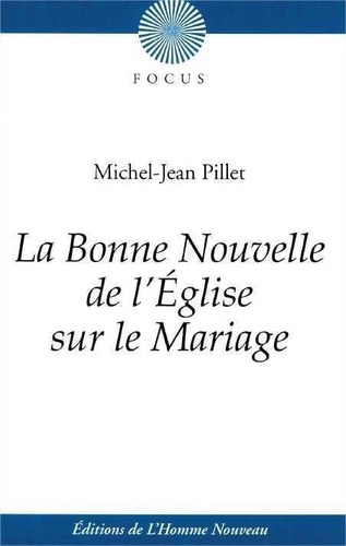 Michel-Jean Pillet - La bonne nouvelle de l'Eglise sur le mariage.