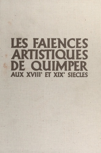 Les faïences artistiques de Quimper aux XVIIIe et XIXe siècles