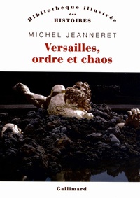 Michel Jeanneret - Versailles, ordre et chaos.