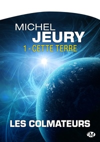 Michel Jeury - Les Colmateurs 1 : Cette Terre - Type produit POD.