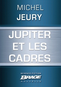 Michel Jeury - Jupiter et les cadres.