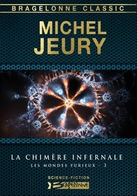 Michel Jeury - La Chimère infernale - Les Mondes furieux, T3.