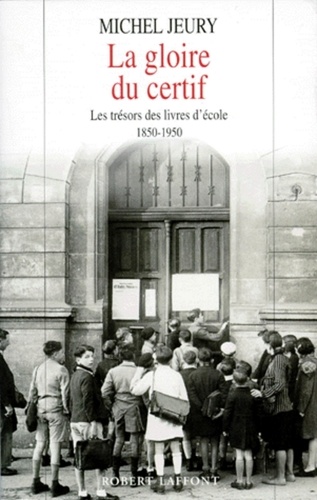 La gloire du certif. Les trésors des livres d'école, 1850-1950