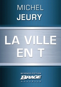 Michel Jeury - La Ville en T.