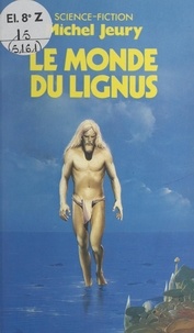 Michel Jeury et Jacques Goimard - Le monde du Lignus.