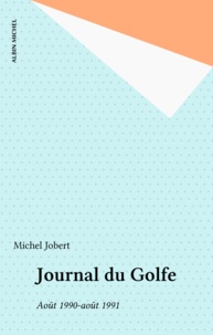 Michel Jobert - Journal du Golfe - Août 1990-août 1991.