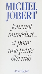 Michel Jobert - Journal immédiat et pour une petite éternité.