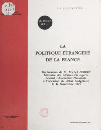 Michel Jobert et  Services d'information et de p - La politique étrangère de la France - Déclaration de Michel Jobert, ministre des affaires étrangères, devant l'Assemblée nationale à l'occasion du débat budgétaire le 12 novembre 1973.