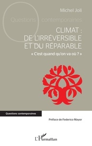 Michel Joli - Climat : de l'irréversible et du réparable - « C'est quand qu'on va où ? ».