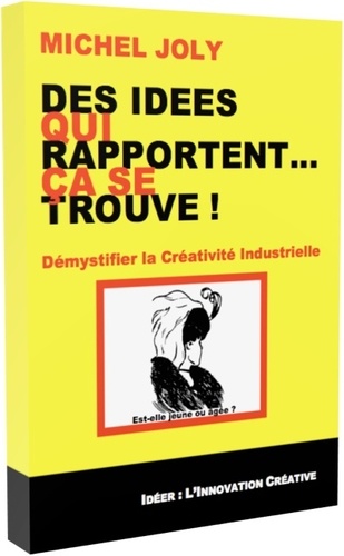 Michel Joly - Des idées qui rapportent... Ça se trouve ! - Démystifier la Créativité Industrielle.