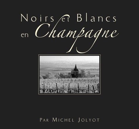 Michel Jolyot - Noirs et Blancs en Champagne.