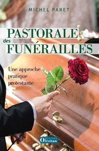 Michel Joseph Paret - Pastorale des funérailles : une approche pratique protestante.