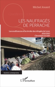 Michel Jouard - Les naufragés de Perrache - Les souffrances et la révolte des réfugiés de Lyon (2012-2013) Chronique sociale.