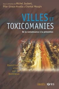 Michel Joubert et Pilar Giraux-Arcella - Villes et "toxicomanies" - Quelles prévntions ?.