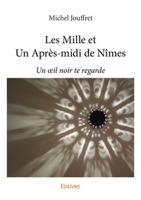 Michel Jouffret - Les mille et un après midi de nîmes - Un œil noir te regarde.