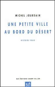 Michel Jourdain - Une Petite Ville Au Bord Du Desert. Histoire Vraie.