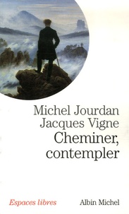 Michel Jourdan et Jacques Vigne - Cheminer, contempler.