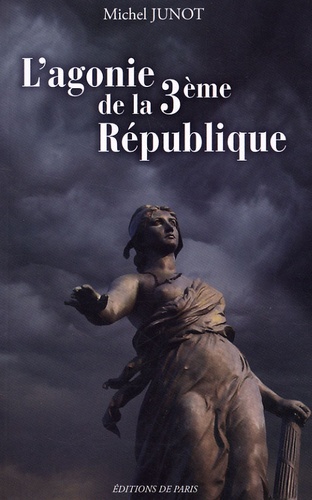Michel Junot - L'agonie de la 3e République.