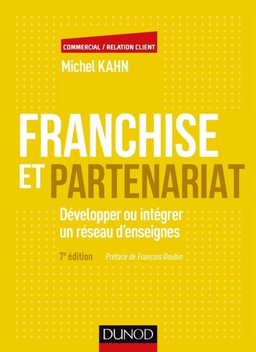 Michel Kahn - Franchise et partenariat - 4e éd. - Développer ou intégrer un réseau d'enseignes en commerce organisé indépendant.