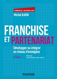 Michel Kahn - Franchise et partenariat - 8e éd. - Développer ou intégrer un réseau d'enseignes.